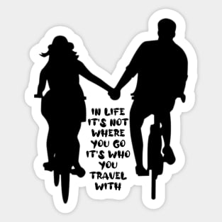 in life it's not where you go it's who you travel with.. Sticker